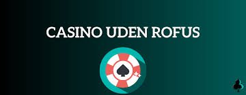 Casino uden ROFUS uden registrering Spil frit og ansvarligt